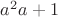 $a^2a+1$