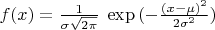 $f(x) = \tfrac{1}{\sigma\sqrt{2\pi}}\; \exp{(-\frac{(x-\mu)^2}{2\sigma^2})}$