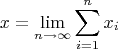 $$\[x = \mathop {\lim }\limits_{n \to \infty } \sum\limits_{i = 1}^n {{x_i}} \]$$