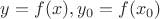 $y = f(x), y_0 = f(x_0)$