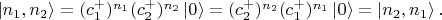 $ \left|n_1, n_2\right\rangle=(c_1^+)^{n_1}(c_2^+)^{n_2}\left|0\right\rangle=(c_2^+)^{n_2}(c_1^+)^{n_1}\left|0\right\rangle= \left|n_2, n_1\right\rangle.$