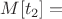 $M[t_2] = $