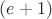 $(e+1)$