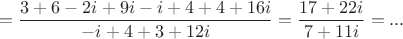 $$=\frac{3+6-2i+9i-i+4+4+16i}{-i+4+3+12i}=\frac{17 +22i}{7+11i}=...$$