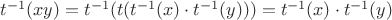 $t^{-1}(xy) = t^{-1}(t(t^{-1}(x) \cdot t^{-1}(y))) = t^{-1}(x) \cdot t^{-1}(y)$