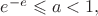 $e^{-e} \leqslant a < 1,$