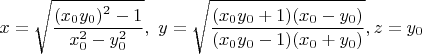 $x=\sqrt{\dfrac{(x_0y_0)^2-1}{x_0^2-y_0^2}},\ y=\sqrt{\dfrac{(x_0y_0+1)(x_0-y_0)}{(x_0y_0-1)(x_0+y_0)}},z=y_0$