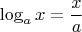 $$\log_{a}x=\frac{x}{a}$$