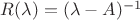 $R(\lambda) = (\lambda - A)^{-1}$