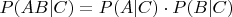 $P(AB | C) = P(A|C) \cdot P(B|C)$