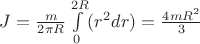 $J = \frac{m}{2 \pi R}\int\limits_{0}^{2R}(r ^ 2dr)  = \frac{4mR^2}{3}$