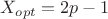 $X_{opt}=2p-1$ $X_{opt}=2p-1$
