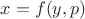 $x=f(y,p)$