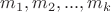 $m_1, m_2, ..., m_k$
