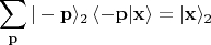 $$\sum_{\mathbf{p}}|-\mathbf{p}\rangle_2\,\langle \mathbf{-p}|\mathbf{x}\rangle = |\mathbf{x}\rangle_2$$