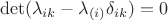 $$\det(\lambda_{ik}-\lambda_{(i)}\delta_{ik})=0$$