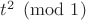 $t^2 \pmod 1$