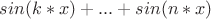 $sin(k*x) + ... + sin(n*x)$