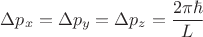 $\Delta p_x = \Delta p_y = \Delta p_z = \dfrac{2 \pi \hbar}{L}$