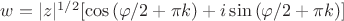 $w = |z|^{1/2}[\cos{(\varphi/2 + \pi k)} + i\sin{(\varphi/2 + \pi k)}]$