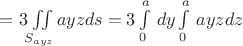 $=3\iint\limits_{S_{ayz}}ayz ds=3\int\limits_0^a\,dy\int\limits_0^a\,ayzdz$