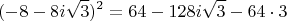$$(-8-8i\sqrt{3})^2=64-128i\sqrt{3}-64\cdot 3$$