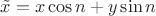 $\tilde {x} = x \cos{n}+y \sin{n}$