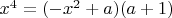 $x^4=(-x^2+a)(a+1)$