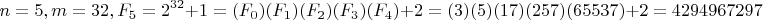 $$n=5 ,  m = 32,  F_5 = 2^{32}+1 = (F_0)(F_1)(F_2)(F_3)(F_4)+2=(3)(5)(17)(257)(65537)+2=4294967297$$