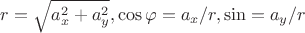 $r = \sqrt{a_x^2 + a_y^2}, \cos \varphi = a_x / r, \sin = a_y /r $
