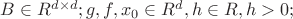 $B\in R^{d\times d};g,f,x_{0}\in R^{d},h\in R,h>0;$