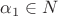 $\alpha_1\in N$