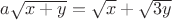 $a\sqrt{x+y}=\sqrt{x}+\sqrt{3y}$