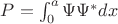 $P=\int_{0}^{a} {\Psi\Psi^*dx}$