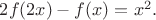 $2f(2x) - f(x) = x^2.$