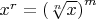 $x^r=\left(\sqrt[n]{x}\right)^m$