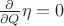 $\frac{\partial}{\partial Q} \eta = 0 $ $\frac{\partial}{\partial Q} \eta = 0 $