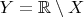 $Y=\mathbb R \setminus X$