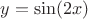 $y = \sin(2x)$