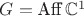 $G=\text{Aff}\,\mathbb{C}^1$