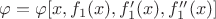 $\varphi=\varphi[x, f_1(x),f_1'(x),f_1''(x)]$