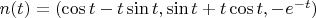 $n(t)=(\cos t-t\sin t, \sin t+t\cos t, -e^{-t})$