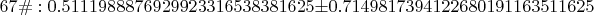 $67\#: 0.5111988876929923316538381625 \pm 0.7149817394122680191163511625$