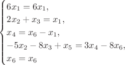 $
\begin{equation*}
 \begin{cases}
   6x_1=6x_1,\\
   2x_2+x_3=x_1,\\
   x_4 = x_6 - x_1,\\
   -5x_2-8x_3+x_5=3x_4-8x_6,\\
   x_6=x_6
 \end{cases}
\end{equation*}
$