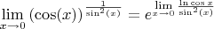 $\lim\limits_{x \to 0} \left ( \cos(x) \right ) ^{\frac{1}{\sin^2(x)}} = e^{\lim\limits_{x \to 0} \frac{\ln \cos x}{\sin^2(x)}}$