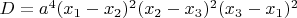 $D = a^4 {(x_1 - x_2)^2 (x_2 - x_3)^2 (x_3 - x_1)^2}$