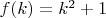 $f(k)=k^2+1$