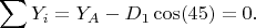 $$
\sum Y_{i} =Y_{A}-D_{1}\cos(45)=0.
$$