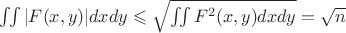 $\iint|F(x,y)|dxdy \leqslant \sqrt{ \iint F^2(x,y)dxdy}=\sqrt n$