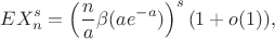 $$EX_n^s=\left(\frac na\beta(ae^{-a})\right)^s(1+o(1)),$$